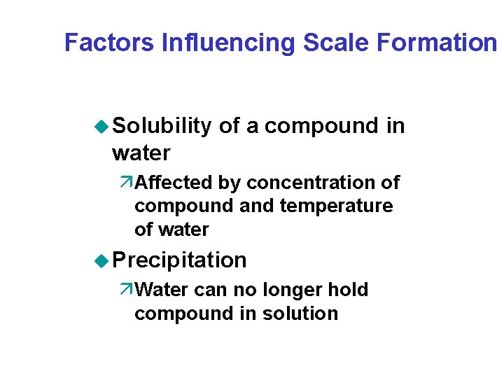 Factors Influencing Scale Formation u Solubility of a compound in water äAffected by concentration