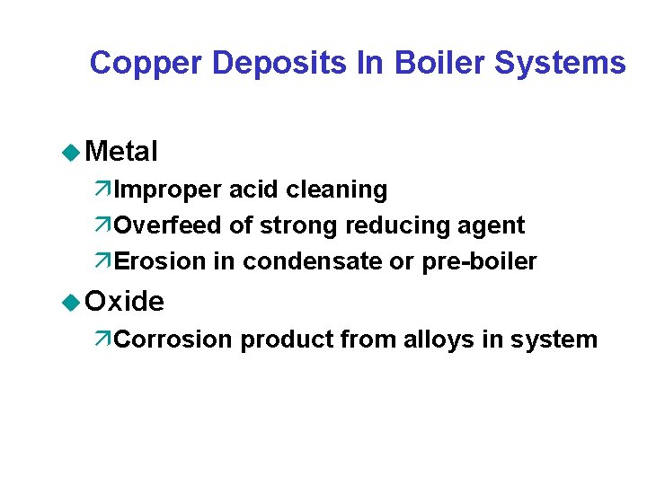 Copper Deposits In Boiler Systems u Metal äImproper acid cleaning äOverfeed of strong reducing
