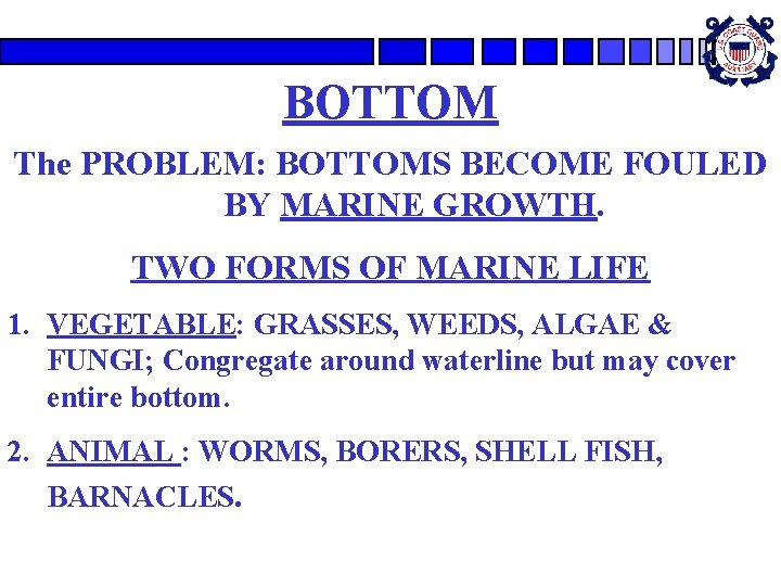 BOTTOM The PROBLEM: BOTTOMS BECOME FOULED BY MARINE GROWTH. TWO FORMS OF MARINE LIFE