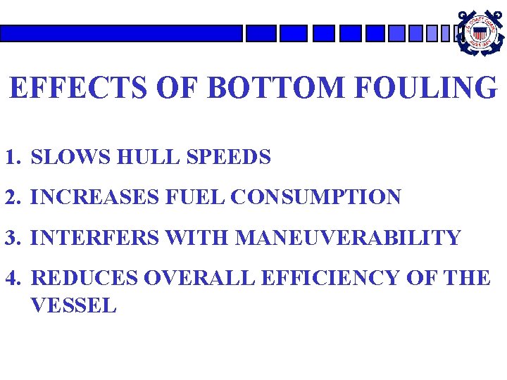 EFFECTS OF BOTTOM FOULING 1. SLOWS HULL SPEEDS 2. INCREASES FUEL CONSUMPTION 3. INTERFERS
