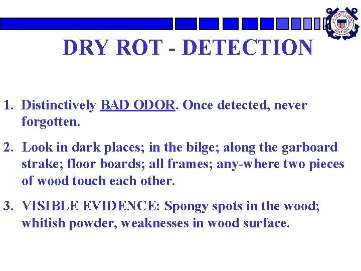 DRY ROT - DETECTION 1. Distinctively BAD ODOR. Once detected, never forgotten. 2. Look