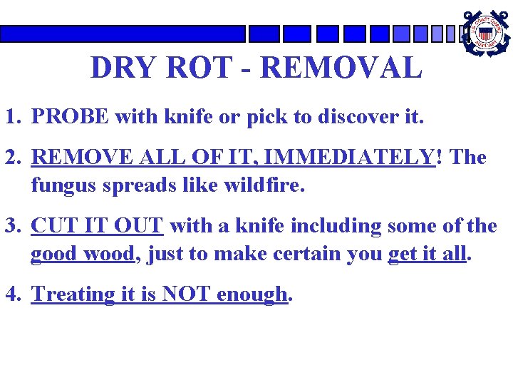 DRY ROT - REMOVAL 1. PROBE with knife or pick to discover it. 2.