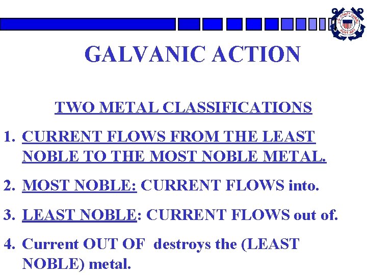 GALVANIC ACTION TWO METAL CLASSIFICATIONS 1. CURRENT FLOWS FROM THE LEAST NOBLE TO THE