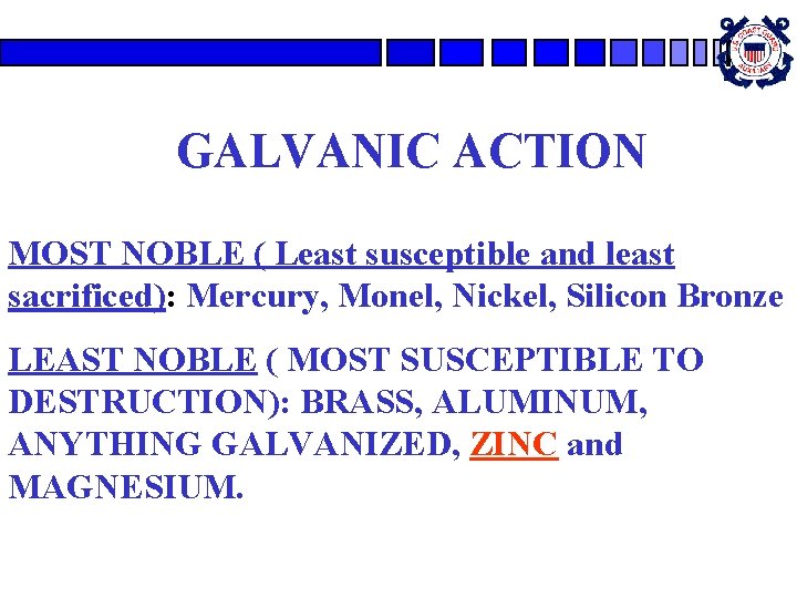 GALVANIC ACTION MOST NOBLE ( Least susceptible and least sacrificed): Mercury, Monel, Nickel, Silicon