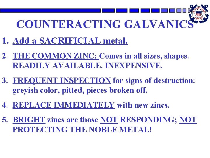 COUNTERACTING GALVANICS 1. Add a SACRIFICIAL metal. 2. THE COMMON ZINC: Comes in all