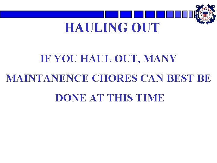 HAULING OUT IF YOU HAUL OUT, MANY MAINTANENCE CHORES CAN BEST BE DONE AT