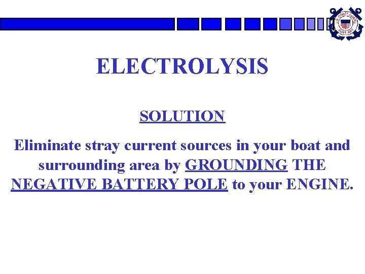 ELECTROLYSIS SOLUTION Eliminate stray current sources in your boat and surrounding area by GROUNDING