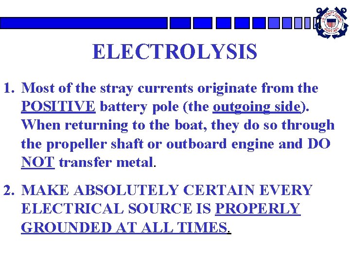 ELECTROLYSIS 1. Most of the stray currents originate from the POSITIVE battery pole (the