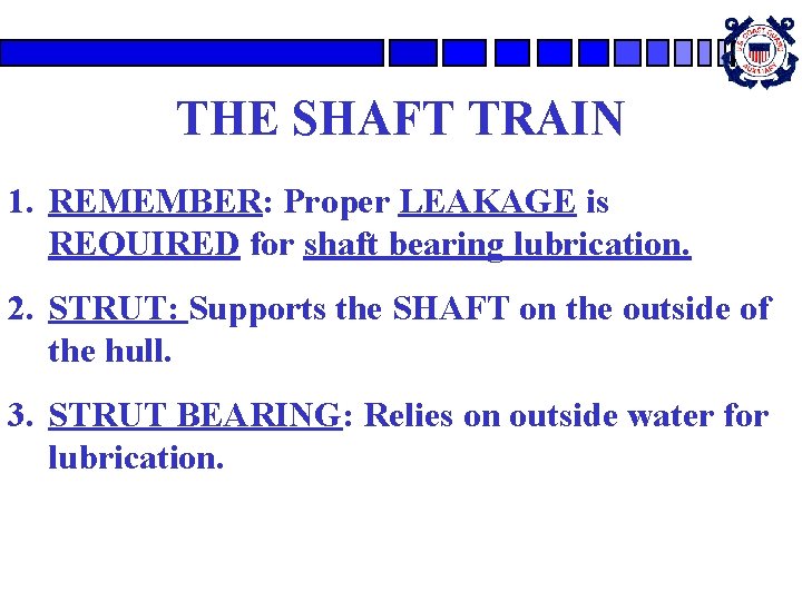 THE SHAFT TRAIN 1. REMEMBER: Proper LEAKAGE is REQUIRED for shaft bearing lubrication. 2.