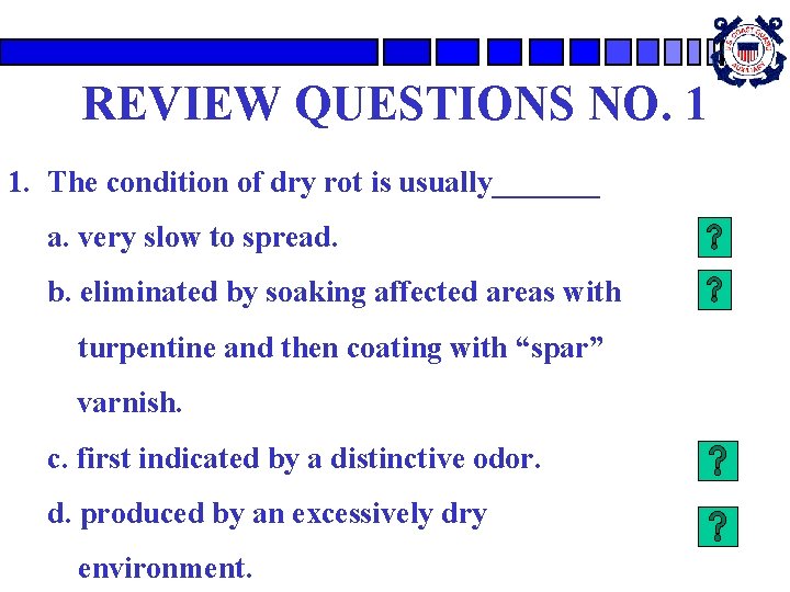 REVIEW QUESTIONS NO. 1 1. The condition of dry rot is usually_______ a. very
