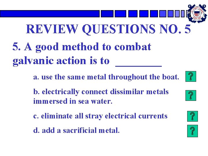 REVIEW QUESTIONS NO. 5 5. A good method to combat galvanic action is to