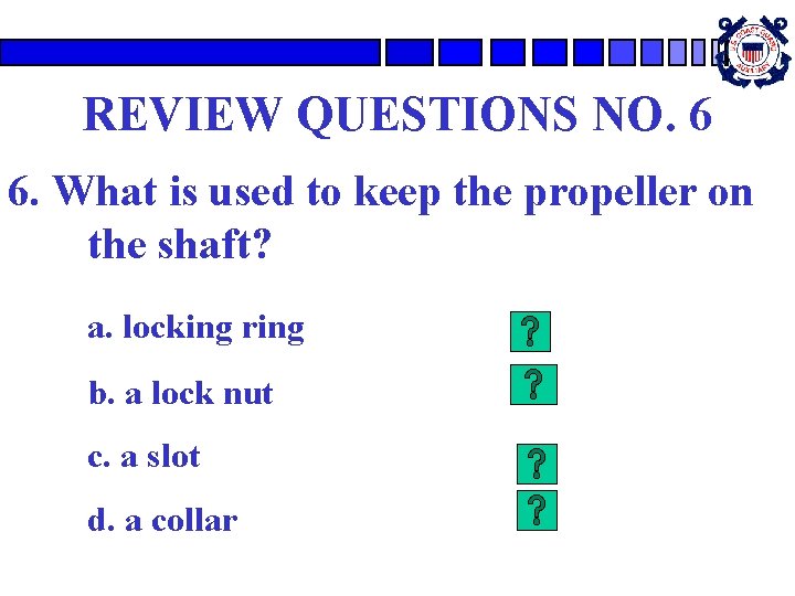 REVIEW QUESTIONS NO. 6 6. What is used to keep the propeller on the