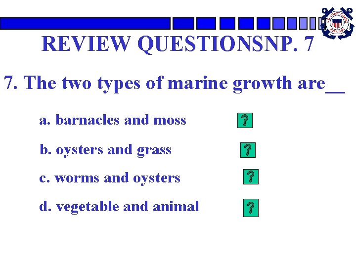 REVIEW QUESTIONSNP. 7 7. The two types of marine growth are__ a. barnacles and