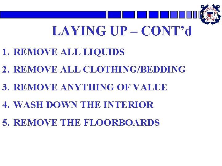 LAYING UP – CONT’d 1. REMOVE ALL LIQUIDS 2. REMOVE ALL CLOTHING/BEDDING 3. REMOVE