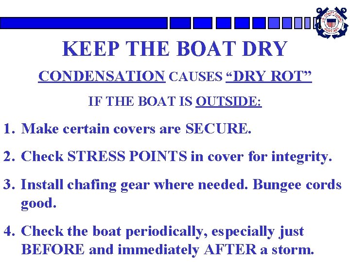 KEEP THE BOAT DRY CONDENSATION CAUSES “DRY ROT” IF THE BOAT IS OUTSIDE: 1.