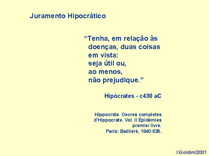 Juramento Hipocrático “Tenha, em relação às doenças, duas coisas em vista: seja útil ou,