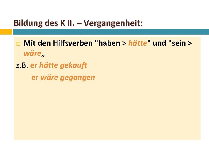 Bildung des K II. – Vergangenheit: Mit den Hilfsverben "haben > hätte" und "sein