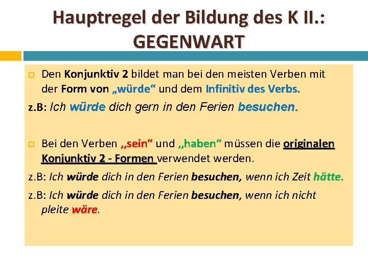 Hauptregel der Bildung des K II. : GEGENWART Den Konjunktiv 2 bildet man bei