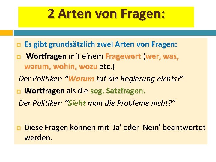 2 Arten von Fragen: Es gibt grundsätzlich zwei Arten von Fragen: Wortfragen mit einem