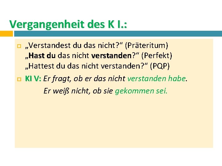 Vergangenheit des K I. : „Verstandest du das nicht? “ (Präteritum) „Hast du das