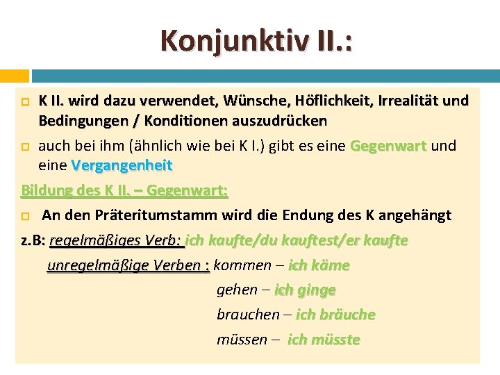 Konjunktiv II. : K II. wird dazu verwendet, Wünsche, Höflichkeit, Irrealität und Bedingungen /