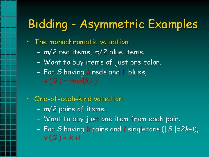 Bidding - Asymmetric Examples • The monochromatic valuation – m/2 red items, m/2 blue