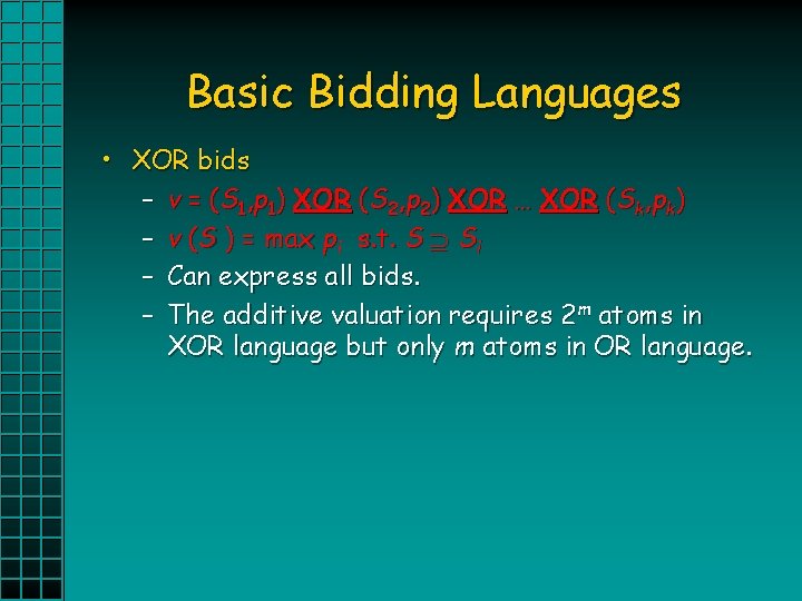 Basic Bidding Languages • XOR bids – v = (S 1, p 1) XOR