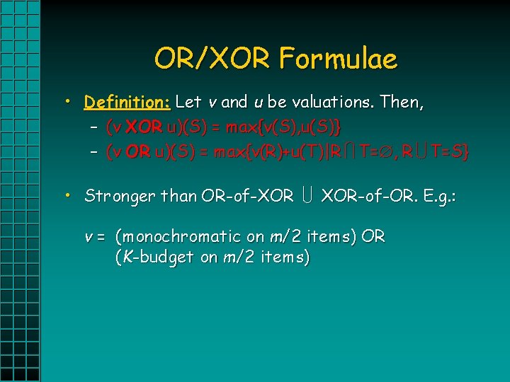 OR/XOR Formulae • Definition: Let v and u be valuations. Then, – (v XOR