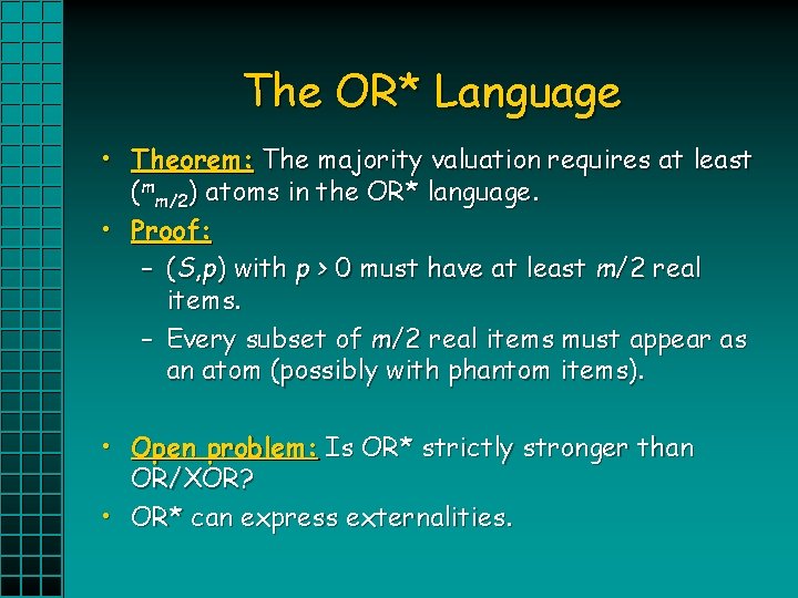 The OR* Language • Theorem: The majority valuation requires at least (mm/2) atoms in