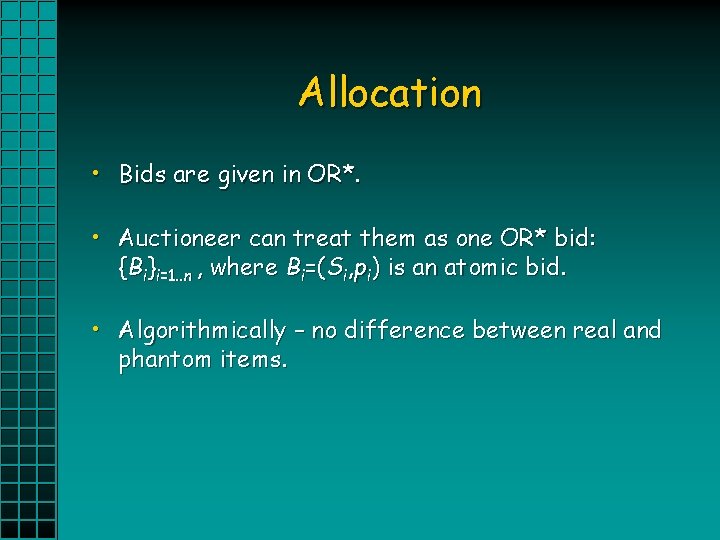 Allocation • Bids are given in OR*. • Auctioneer can treat them as one