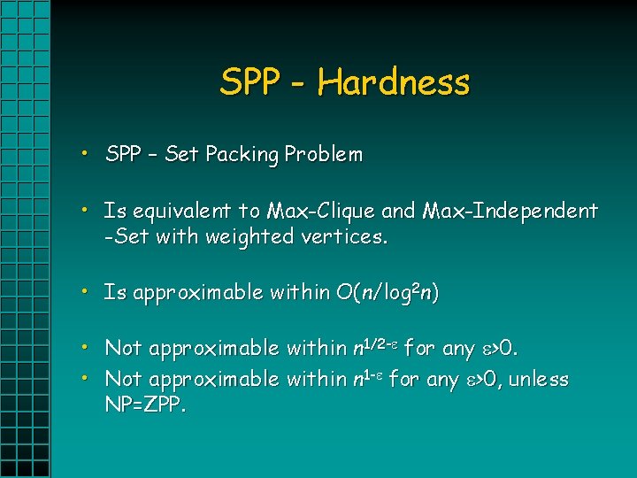 SPP - Hardness • SPP – Set Packing Problem • Is equivalent to Max-Clique