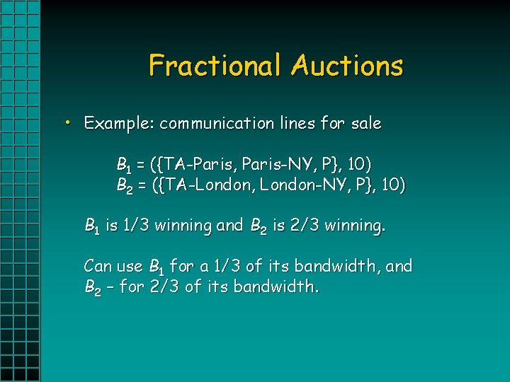 Fractional Auctions • Example: communication lines for sale B 1 = ({TA-Paris, Paris-NY, P},