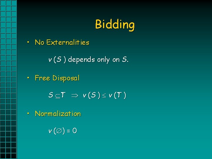 Bidding • No Externalities v (S ) depends only on S. • Free Disposal