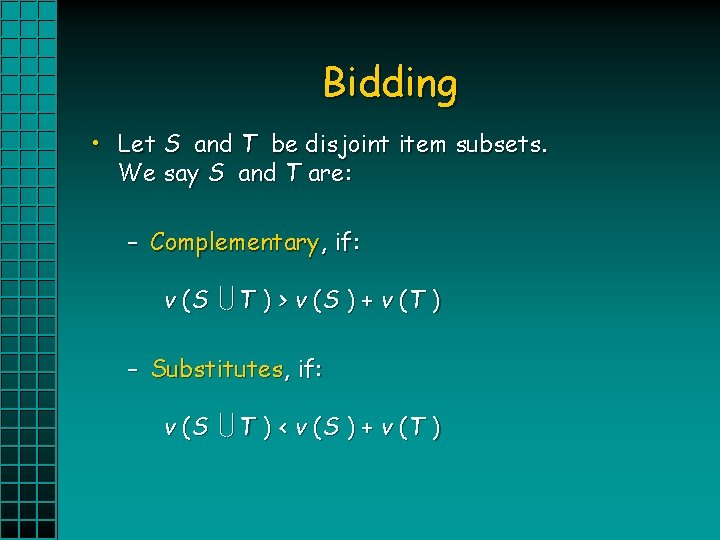 Bidding • Let S and T be disjoint item subsets. We say S and