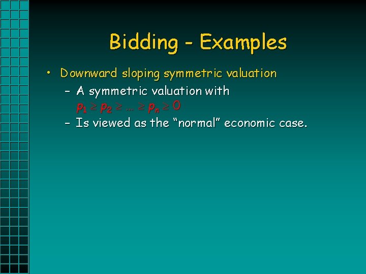 Bidding - Examples • Downward sloping symmetric valuation – A symmetric valuation with p