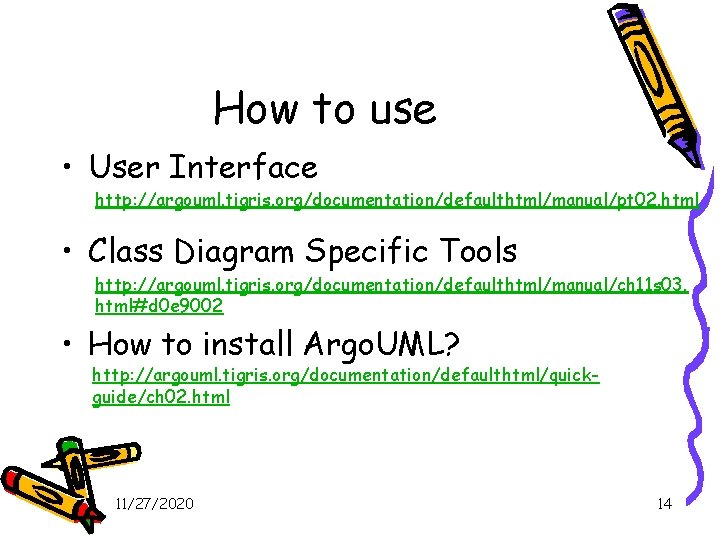 How to use • User Interface http: //argouml. tigris. org/documentation/defaulthtml/manual/pt 02. html • Class