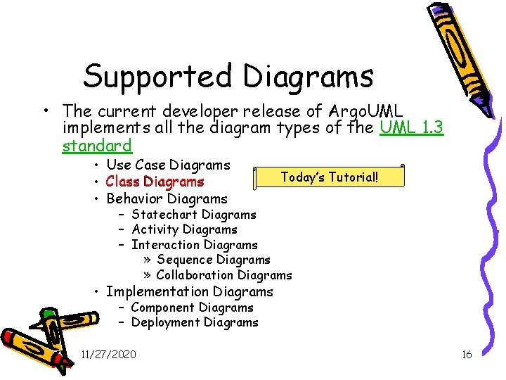 Supported Diagrams • The current developer release of Argo. UML implements all the diagram