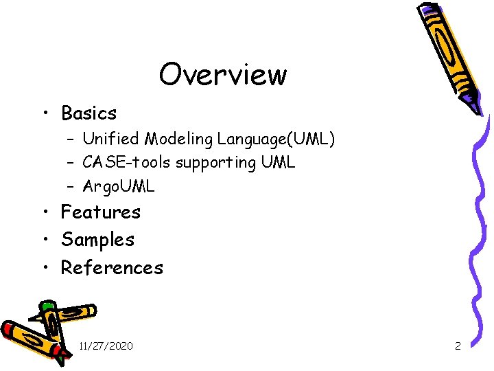 Overview • Basics – Unified Modeling Language(UML) – CASE-tools supporting UML – Argo. UML