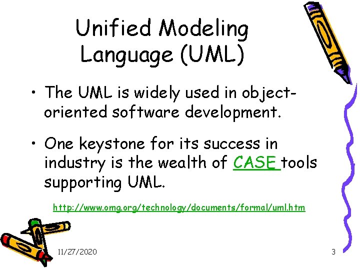 Unified Modeling Language (UML) • The UML is widely used in objectoriented software development.