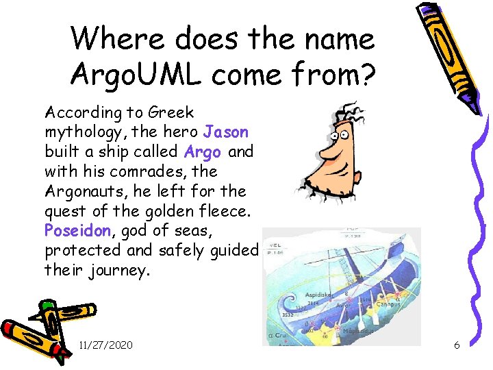 Where does the name Argo. UML come from? According to Greek mythology, the hero