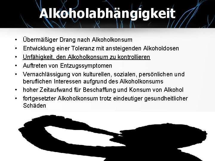 Alkoholabhängigkeit • • • Übermäßiger Drang nach Alkoholkonsum Entwicklung einer Toleranz mit ansteigenden Alkoholdosen