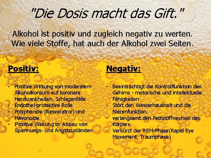 "Die Dosis macht das Gift. " Alkohol ist positiv und zugleich negativ zu werten.