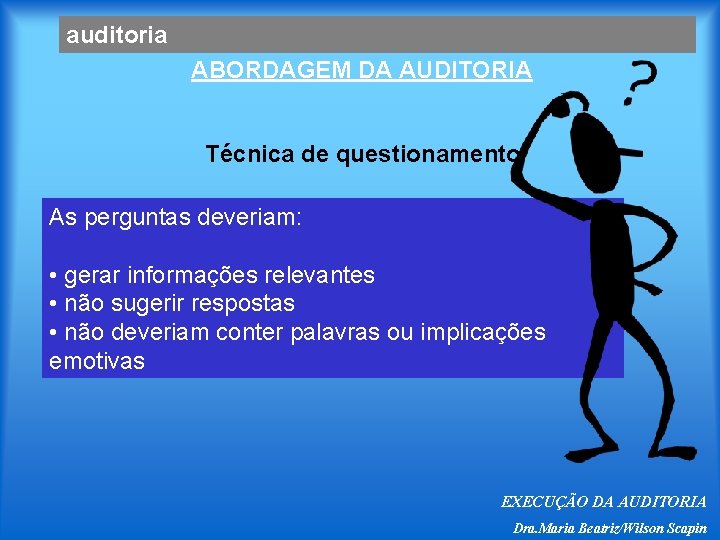auditoria ABORDAGEM DA AUDITORIA Técnica de questionamento As perguntas deveriam: • gerar informações relevantes