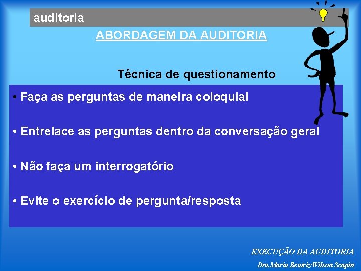 auditoria ABORDAGEM DA AUDITORIA Técnica de questionamento • Faça as perguntas de maneira coloquial