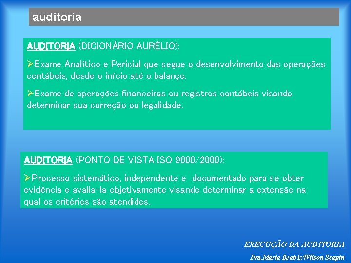 auditoria AUDITORIA (DICIONÁRIO AURÉLIO): ØExame Analítico e Pericial que segue o desenvolvimento das operações