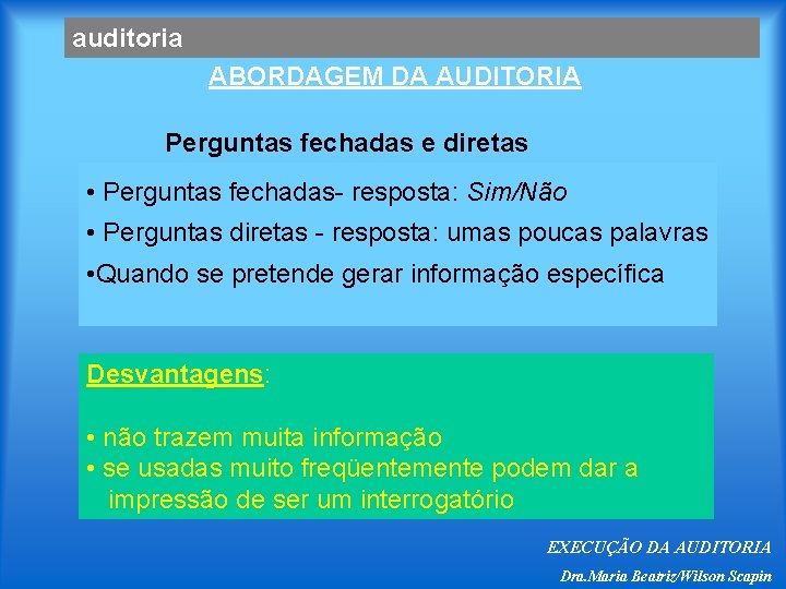 auditoria ABORDAGEM DA AUDITORIA Perguntas fechadas e diretas • Perguntas fechadas- resposta: Sim/Não •