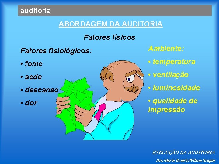 auditoria ABORDAGEM DA AUDITORIA Fatores físicos Fatores fisiológicos: Ambiente: • fome • temperatura •