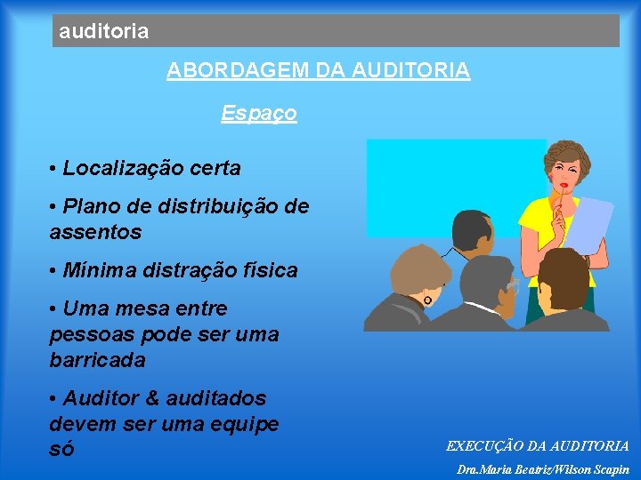 auditoria ABORDAGEM DA AUDITORIA Espaço • Localização certa • Plano de distribuição de assentos