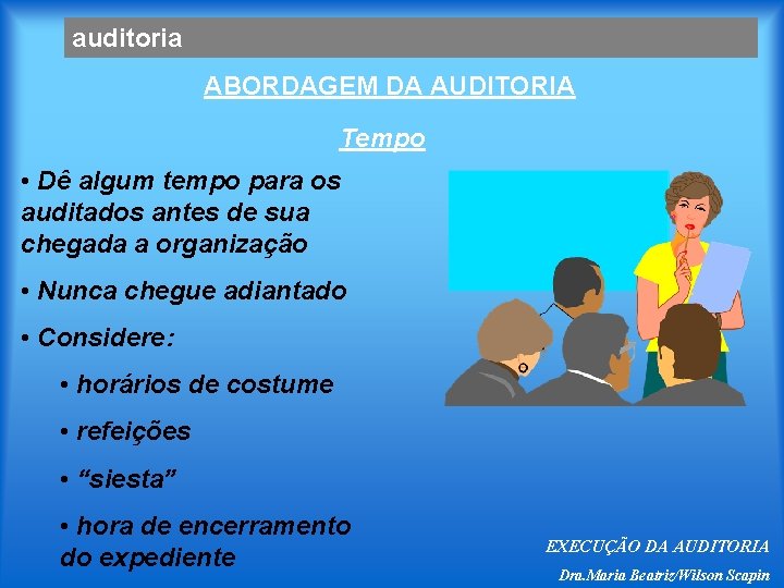 auditoria ABORDAGEM DA AUDITORIA Tempo • Dê algum tempo para os auditados antes de