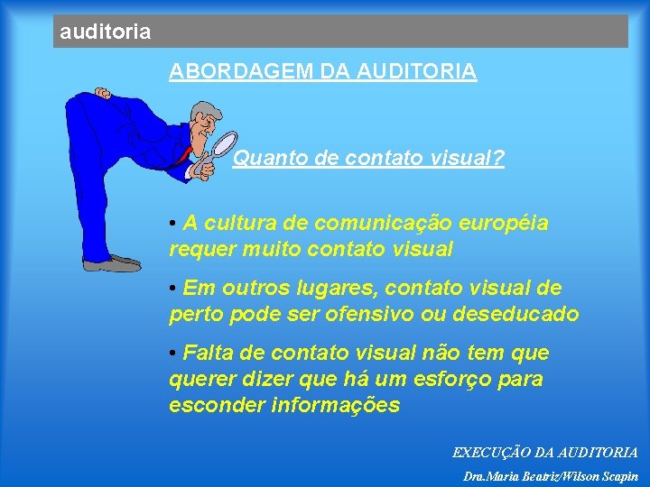 auditoria ABORDAGEM DA AUDITORIA Quanto de contato visual? • A cultura de comunicação européia